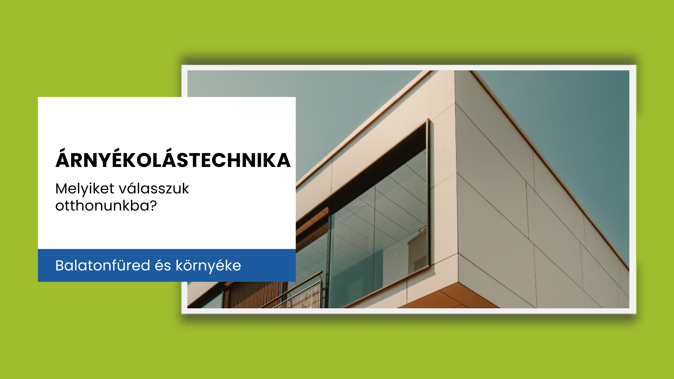 Árnyékolástechnika Balatonfüreden: hogyan válasszunk az otthonunkhoz megfelelő megoldást?