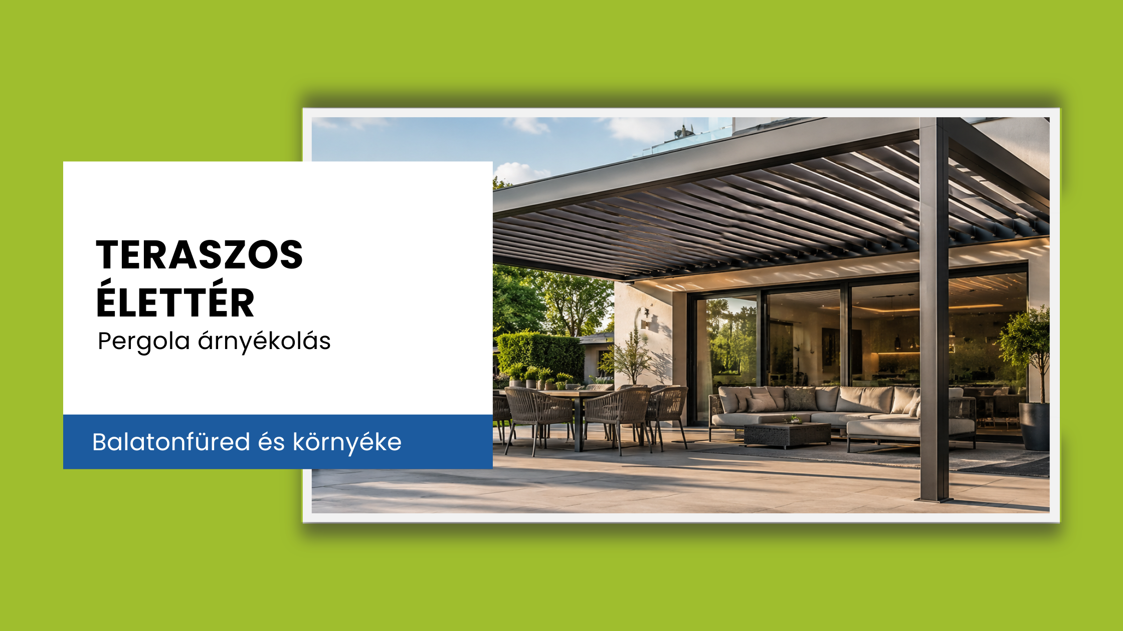 Teraszos élettér és pergola árnyékolás: hogyan válhat a terasz az otthon valódi részévé?